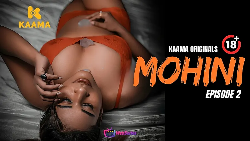 Mohini (E02) Kaama Hot Web Series